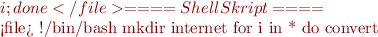 $i; done</file> 
====Shell Skript====

<file>
#!/bin/bash
mkdir internet
for i in *
  do 
    convert $