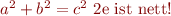 
\begin{document}
$a^2+b^2=c^2$
\Latex2e\ ist nett!
\end{document}
