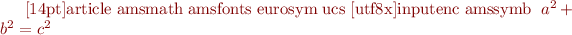 
\begin{document}
\documentclass[14pt]{article}
\usepackage{amsmath}
\usepackage{amsfonts}
\usepackage{eurosym}
\usepackage{ucs}
\usepackage[utf8x]{inputenc}
\usepackage{amssymb}
\pagestyle{empty}
$a^2+b^2=c^2$
\end{document}
$a^2+b^2=c^2$
\Latexx2e\ ist nett!
\end{document}

